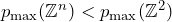 p_{\mathrm{max}}(\mathbb{Z}^n)<p_{\mathrm{max}}(\mathbb{Z}^2)