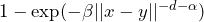 1-\exp(-\beta ||x-y||^{-d-\alpha})